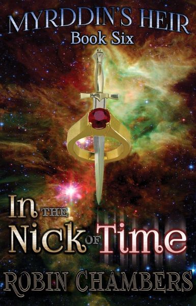 Book 6: In the Nick of Time (Myrddin's Heir, #6) (eBook, ePUB) Book 6: In the Nick of Time (Myrddin's Heir, #6) (eBook, ePUB)