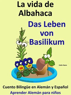 Aprende Alemán - Alemán para niños. La vida de Albahaca - Das Leben von Basilikum. Cuento Bilingüe en Alemán y Español (Aprender Alemán para niños, #6) (eBook, ePUB) - Hann, Colin