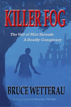 Killer Fog--The Veil of Mist Shrouds a Deadly Conspiracy (Clay Cantrell Mysteries, #1) (eBook, ePUB) - Wetterau, Bruce