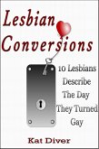Lesbian Conversions: 10 Lesbians Describe the Day They Turned Gay (eBook, ePUB) Lesbian Conversions: 10 Lesbians Describe the Day They Turned Gay (eBook, ePUB)