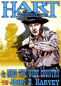 Hart the Regulator 6: Ride the Wide Country (A Hart the Regulator Western, #6) (eBook, ePUB) - Harvey, John B. Hart the Regulator 6: Ride the Wide Country (A Hart the Regulator Western, #6) (eBook, ePUB) - Harvey, John B.