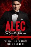 Alec: The Wilde Brothers (The Billionaire's Desire, #1) (eBook, ePUB) Alec: The Wilde Brothers (The Billionaire's Desire, #1) (eBook, ePUB)