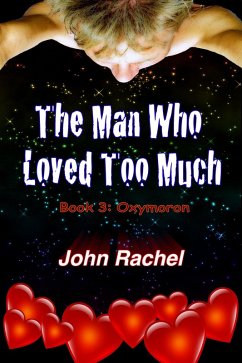 The Man Who Loved Too Much - Book 3: Oxymoron (eBook, ePUB) - Rachel, John