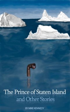 The Prince of Staten Island and Other Stories (eBook, ePUB) - Kennedy, Mike The Prince of Staten Island and Other Stories (eBook, ePUB) - Kennedy, Mike