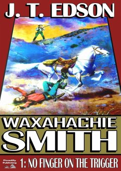 Waxahachie Smith 1: No Finger on the Trigger (eBook, ePUB) - Edson, J. T. Waxahachie Smith 1: No Finger on the Trigger (eBook, ePUB) - Edson, J. T.