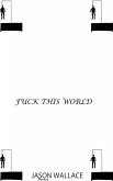 Fuck this World (Poetry, #35) (eBook, ePUB) Fuck this World (Poetry, #35) (eBook, ePUB)