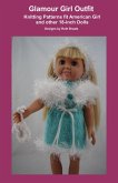 Glamour Girl Outfit, Knitting Patterns fit American Girl and other 18-Inch Dolls (eBook, ePUB) Glamour Girl Outfit, Knitting Patterns fit American Girl and other 18-Inch Dolls (eBook, ePUB)