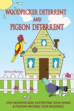 Woodpecker Deterrent - Pigeon Deterrent: Stop Woodpeckers Destroying Your Siding & Pigeons Messing Your Residence (eBook, ePUB) - Marlow, Simon