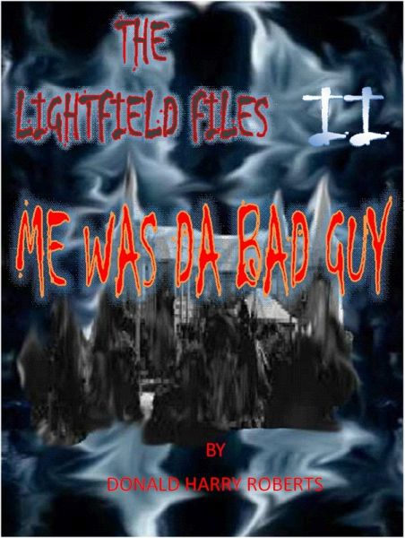 Me Was Da Bad Guy (The Lightfield Files, #2) (eBook, ePUB) Me Was Da Bad Guy (The Lightfield Files, #2) (eBook, ePUB)