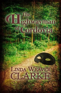 The Highwayman of Cordovia (The Rebel Series, #2) (eBook, ePUB) - Clarke, Linda Weaver