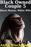 Black Owned Couple 5: Black Master, White Wife (eBook, ePUB)