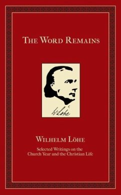 The Word Remains - Loehe, J. K. Wilhelm