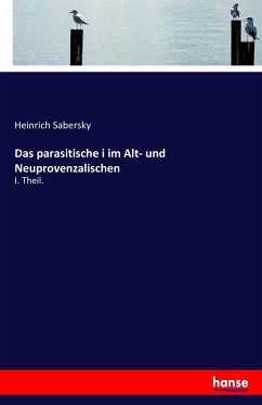 Das parasitische i im Alt- und Neuprovenzalischen - Sabersky, Heinrich