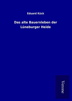 Das alte Bauernleben der Lüneburger Heide - Kück, Eduard