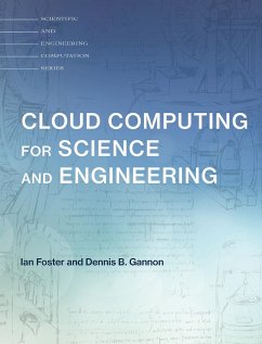 Cloud Computing for Science and Engineering - Foster, Ian (Director and Senior Fellow, Arthur Holly Compton Distin; Gannon, Dennis B. (Professor Emeritus, Indiana University - Blooming