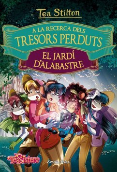 A la recerca dels tresors perduts: El jardí d'alabastre - Stilton, Tea