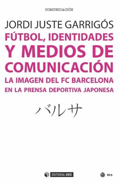 Fútbol, identidades y medios de comunicación : la imagen del FC Barcelona en la prensa deportiva japonesa - Juste Garrigòs, Jordi