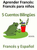 Aprender Francés - Francés para niños - 5 Cuentos Bilingües en Francés y Español (eBook, ePUB)