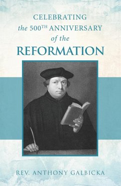 Celebrating the 500th Anniversary of the Reformation - Galbicka, Anthony