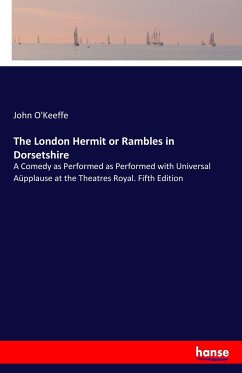 The London Hermit or Rambles in Dorsetshire - O'Keeffe, John