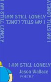 I Am Still Lonely (Poetry, #58) (eBook, ePUB) I Am Still Lonely (Poetry, #58) (eBook, ePUB)