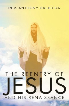 The Reentry of Jesus and His Renaissance - Galbicka, Anthony