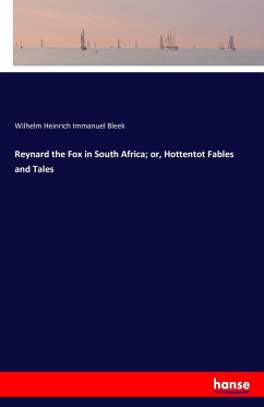 Reynard the Fox in South Africa; or, Hottentot Fables and Tales - Bleek, Wilhelm Heinrich Immanuel