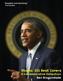 Barack Obama: 101 Best Covers: A New Illustrated Biography Of The Election Of America's 44th President (Paperback) Ben Arogundade Author