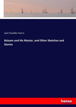Balaam and His Master, and Other Sketches and Stories - Harris, Joel Chandler
