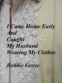 I Came Home Early And Caught My Husband Wearing My Clothes (eBook, ePUB)