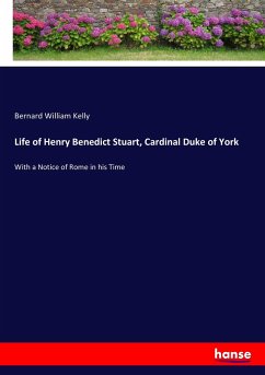 Life of Henry Benedict Stuart, Cardinal Duke of York - Kelly, Bernard William