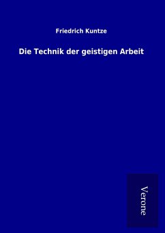 Die Technik der geistigen Arbeit - Kuntze, Friedrich