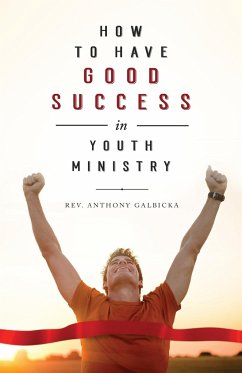 How to Have Good Success in Youth Ministry - Galbicka, Anthony