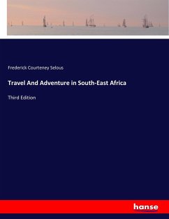 Travel And Adventure in South-East Africa - Selous, Frederick Courteney