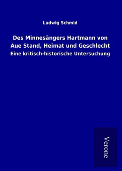 Des Minnesängers Hartmann von Aue Stand, Heimat und Geschlecht - Schmid, Ludwig