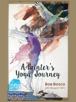 A Painter's Yoga Journey - Bosco, Bob
