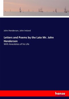 Letters and Poems by the Late Mr. John Henderson - Henderson, John;Ireland, John