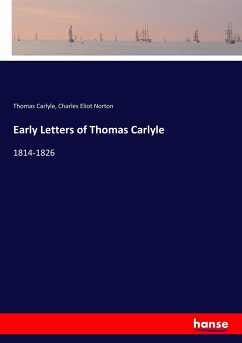 Early Letters of Thomas Carlyle - Carlyle, Thomas;Norton, Charles Eliot