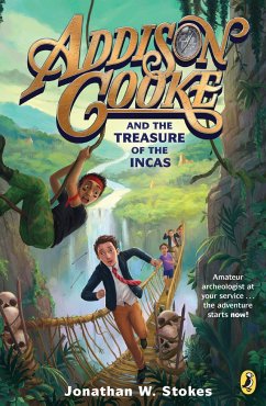 Addison Cooke and the Treasure of the Incas - Stokes, Jonathan W.