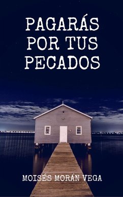 Pagarás por tus pecados (eBook, ePUB) - Vega, Moisés Morán