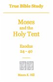 True Bible Study - Moses and the Holy Tent Exodus 24-40 (eBook, ePUB)