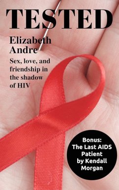 Tested: Sex, Love, and Friendship in the Shadow of HIV (eBook, ePUB) - Andre, Elizabeth