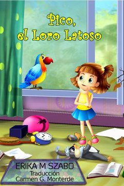 Pico, el Loro Latoso (eBook, ePUB) - Erika M Szabo