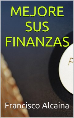 Mejore Sus Finanzas (eBook, ePUB) - Alcaina, Francisco