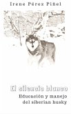 El silencio blanco (Educación y manejo del siberian husky) (eBook, ePUB) El silencio blanco (Educación y manejo del siberian husky) (eBook, ePUB)