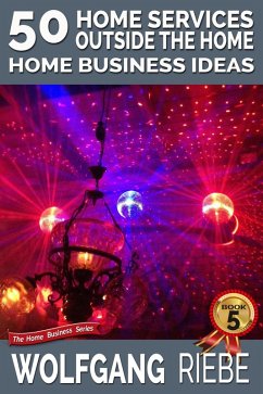 50 Home Services Outside the Home Home Business Ideas (eBook, ePUB) - Riebe, Wolfgang