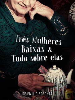 Três Mulheres Baixas & Tudo Sobre Elas (eBook, ePUB) - Boechat, Emilio