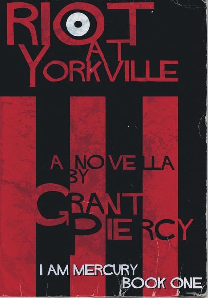 Riot at Yorkville (I Am Mercury series - Book 1) (eBook, ePUB) Riot at Yorkville (I Am Mercury series - Book 1) (eBook, ePUB)