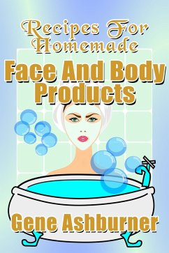 Cover Recipes For Homemade Face And Body Products (eBook, ePUB)
