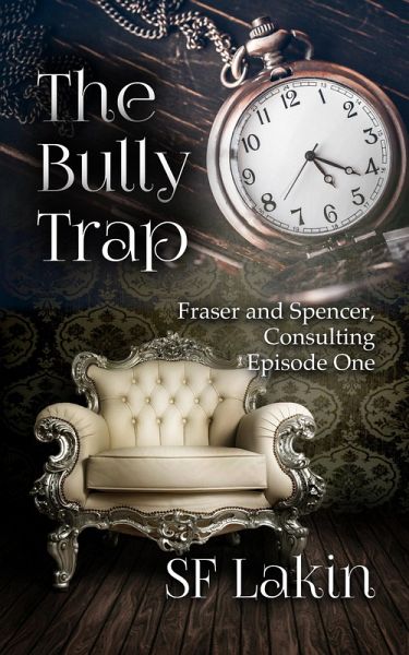 The Bully Trap: Fraser and Spencer, Consulting: Episode One (eBook, ePUB) The Bully Trap: Fraser and Spencer, Consulting: Episode One (eBook, ePUB)